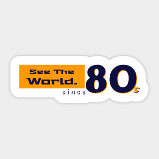 See the world since 80s Sticker